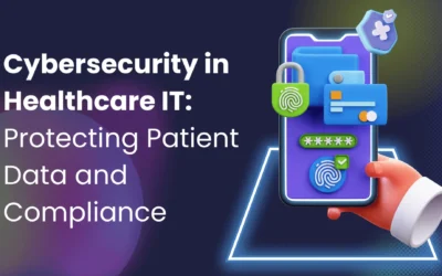 Cybersecurity in Healthcare IT: Protecting Patient Data and Compliance
